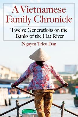 A Vietnamese Family Chronicle: Twelve Generations on the Banks of the Hat River Paperback McFarland and Company, Inc.