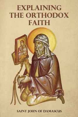 Explaining the Orthodox Faith by St John of Damascus Paperback Lulu.com
