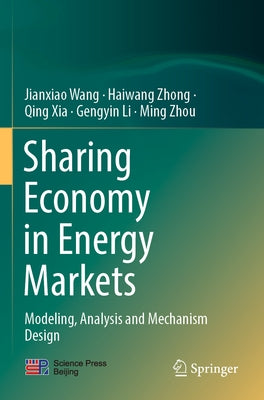Sharing Economy in Energy Markets: Modeling, Analysis and Mechanism Design Paperback Springer