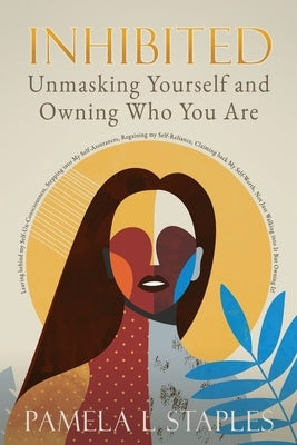 Inhibited: Unmasking Yourself and Owning Who You Are Paperback Xulon Press