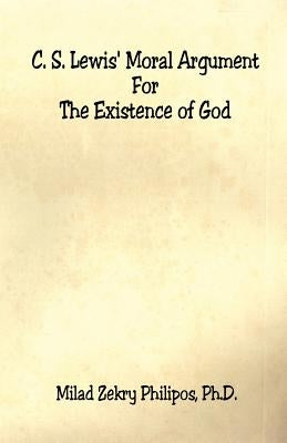 C. S. Lewis' Moral Argument for the Existence of God Paperback E-Booktime, LLC