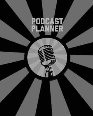 Podcast Planner: Daily Plan Your Podcasts Episodes Goals & Notes, Podcasting Journal, Keep Track, Writing & Planning Notebook, Ideas Ch Paperback Amy Newton