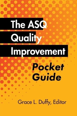 The ASQ Quality Improvement Pocket Guide: Basic History, Concepts, Tools, and Relationships Paperback ASQ Quality Press
