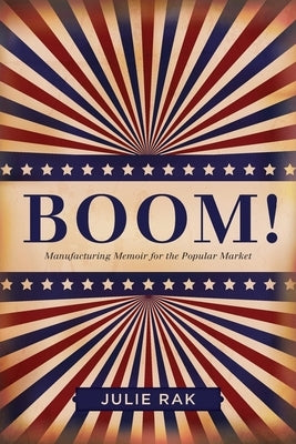 Boom!: Manufacturing Memoir for the Popular Market Paperback Wilfrid Laurier University Press