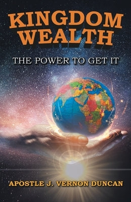 Kingdom Wealth: The Power to Get It Paperback Great Writers Media, LLC