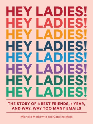 Hey Ladies!: The Story of 8 Best Friends, 1 Year, and Way, Way Too Many Emails Paperback Abrams Image