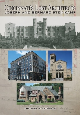 Cincinnati's Lost Architects: Joseph and Bernard Steinkamp Paperback Braughler Books, LLC