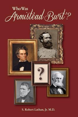 Who Was Armistead Burt?: The Center of the Southern Leadership Network Paperback Wings Publishers, LLC