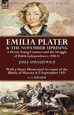Emilia Plater & the November Uprising: a Heroic Young Countess and the Struggle of Polish Independence, 1830-31, With a Short Illustrated Account of t Paperback Leonaur Ltd