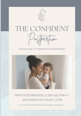 The Confident Postpartum: Your Guide to Thriving in Motherhood Paperback Fulfilling Motherhood By: Harlowe Counseling