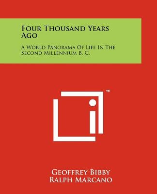 Four Thousand Years Ago: A World Panorama Of Life In The Second Millennium B. C. Paperback Literary Licensing, LLC