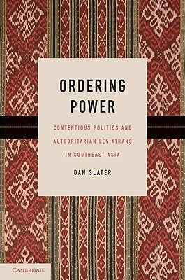 Ordering Power: Contentious Politics and Authoritarian Leviathans in Southeast Asia Paperback Cambridge University Press