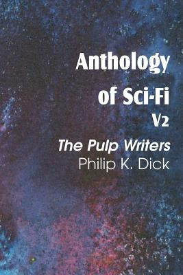 Anthology of Sci-Fi V2, the Pulp Writers - Philip K. Dick Paperback Spastic Cat Press
