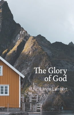 The Glory of God: Reflections from Exodus 33 Paperback Lance Lambert Ministries, Incorporated