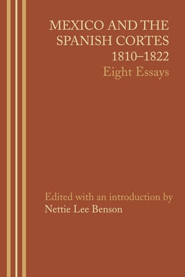 Mexico and the Spanish Cortes, 1810-1822: Eight Essays Paperback University of Texas Press