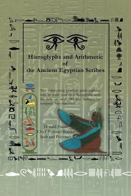 Hieroglyphs and Arithmetic of the Ancient Egyptian Scribes: Version 1 Paperback Xlibris
