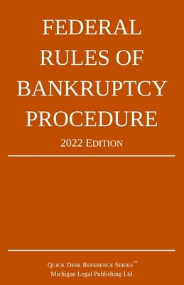 Federal Rules of Bankruptcy Procedure; 2022 Edition: With Statutory Supplement by Michigan Legal Publishing Ltd