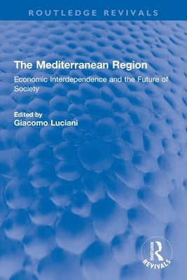 The Mediterranean Region: Economic Interdependence and the Future of Society Paperback Routledge