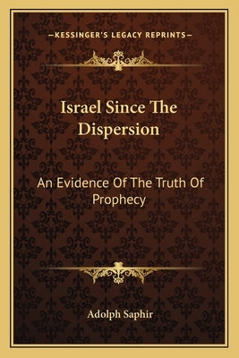 Israel Since the Dispersion: An Evidence of the Truth of Prophecy Paperback Kessinger Publishing
