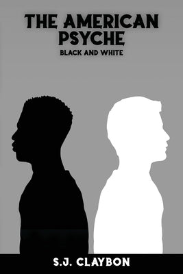 The American Psyche: Black and White Paperback S.J. Claybon