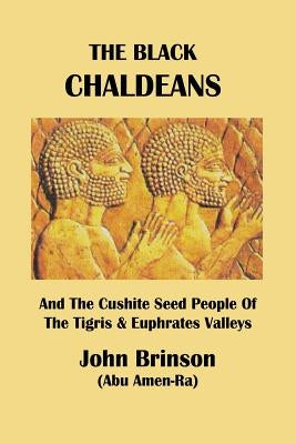 The Black Chaldeans: And The Cushite Seed People Of The Tigris And Euphrates Valleys Paperback Outskirts Press