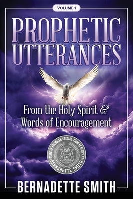 Prophetic Utterances: From the Holy Spirit & Words of Encouragement Paperback Bernadette Smith