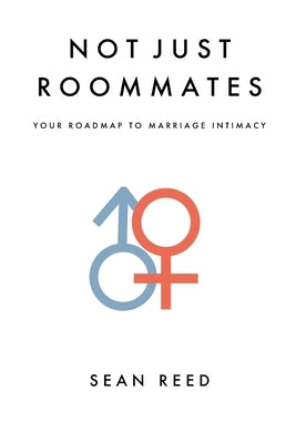 Not Just Roommates: A Roadmap To Marriage Intimacy Paperback Createspace Independent Publishing Platform