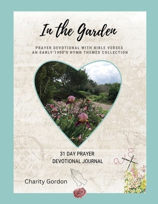 In the Garden: 31-Day Prayer Devotional Journal Paperback Hallelujah Press