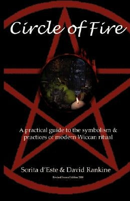 Circle of Fire: A Practical Guide to the Symbolism and Practices of Modern Wiccan Ritual by D'Este, Sorita