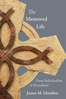 The Mentored Life: From Individualism to Personhood Paperback Regent College Publishing