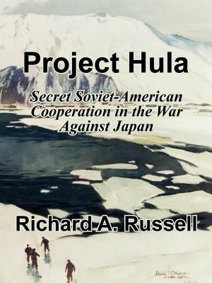 Project Hula: Secret Soviet-American Cooperation in the War Against Japan Paperback University Press of the Pacific