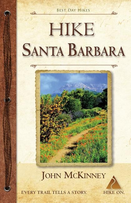 HIKE Santa Barbara: Best Day Hikes in the Canyons & Foothills, Beach Hikes, too! Paperback Olympus Press