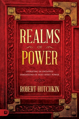 Realms of Power: Operating in Untapped Dimensions of Holy Spirit Power Paperback Destiny Image Incorporated