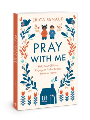 Pray with Me: Help Your Children Engage in Authentic and Powerful Prayer Paperback Esther Press David C Cook