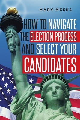 How to navigate the election process and select your candidates Paperback Page Publishing, Inc.