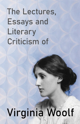 The Lectures, Essays and Literary Criticism of Virginia Woolf Paperback Read & Co. Great Essays