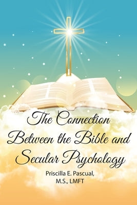 The Connection Between the Bible and Secular Psychology: A Christian Therapist's View Paperback Priscilla Pascual