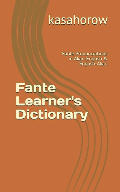 Paperback Fante Learner's Dictionary with Fante and Akan-English pronunciations, published by Independently Published.
