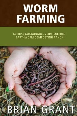 Worm Farming: Everything You Need to Know To Setting up a Successful Worm Farm Paperback Createspace Independent Publishing Platform