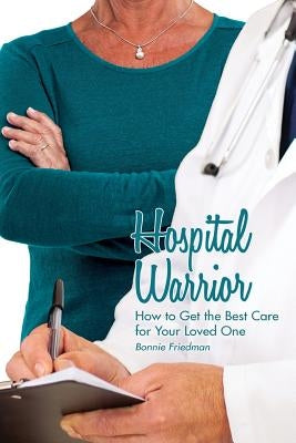 Hospital Warrior: How to Get the Best Care for Your Loved One Paperback Rethink Press