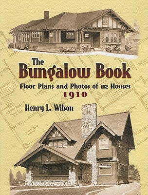 The Bungalow Book: Floor Plans and Photos of 112 Houses, 1910 Dover Publications