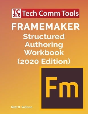 FrameMaker Structured Authoring Workbook (2020 Edition) Paperback Tech Comm Tools
