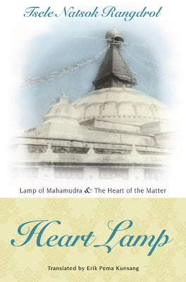 Heart Lamp: Lamp of Mahamudra and Heart of the Matter Paperback Rangjung Yeshe Publications