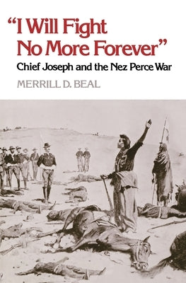I Will Fight No More Forever: Chief Joseph and the New Perce War Paperback University of Washington Press