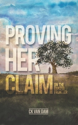 Proving Her Claim: On the Dakota Frontier Paperback Pasque Publishing