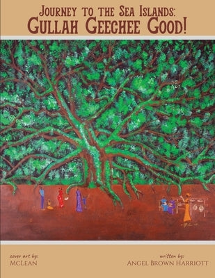 Journey to the Sea Islands: Gullah Geechee Good! Paperback Cultured Melanin Lvas