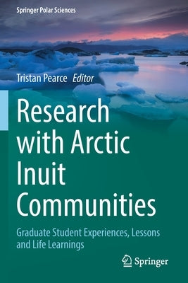 Research with Arctic Inuit Communities: Graduate Student Experiences, Lessons and Life Learnings Paperback Springer