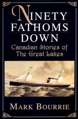 Ninety Fathoms Down: Canadian Stories of the Great Lakes Paperback Dundurn Group