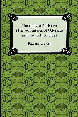 The Children's Homer (the Adventures of Odysseus and the Tale of Troy) Paperback Digireads.com
