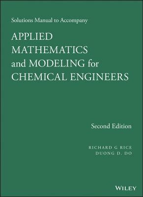 Applied Mathematics and Modeling for Chemical Engineers Solutions Manual Paperback Wiley-Aiche